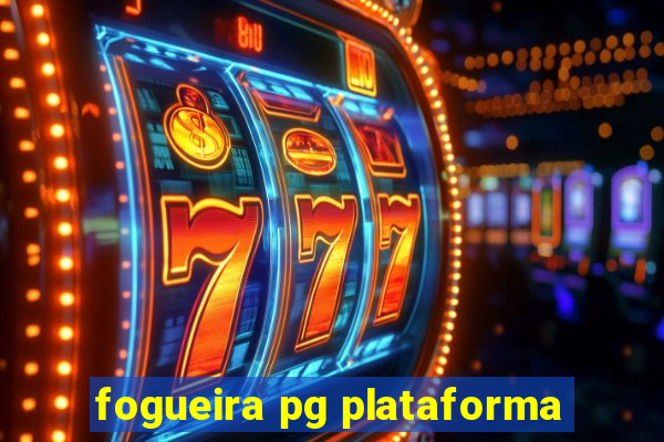 fogueira pg plataforma